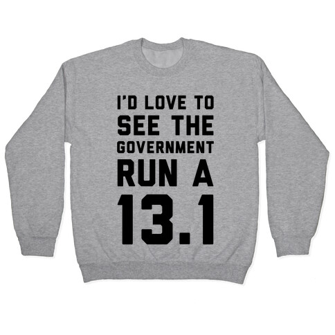 I'd Like To See The Government Run A 13.1 Pullover