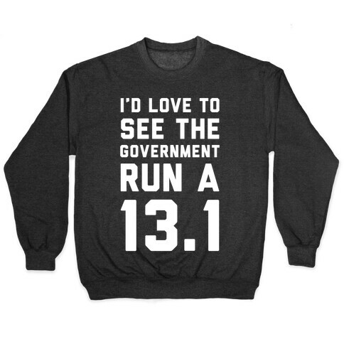 I'd Like To See The Government Run A 13.1 Pullover