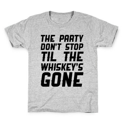 The Party Don't Stop Til The Whiskey's Gone Kids T-Shirt