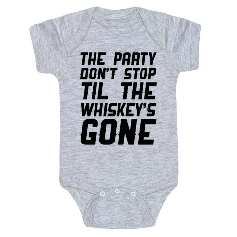 The Party Don't Stop Til The Whiskey's Gone Baby One-Piece