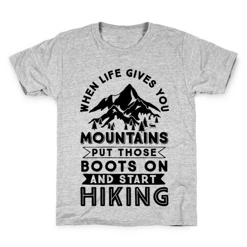 When Life Gives you Mountains Put Those Boots On And Start Hiking Kids T-Shirt