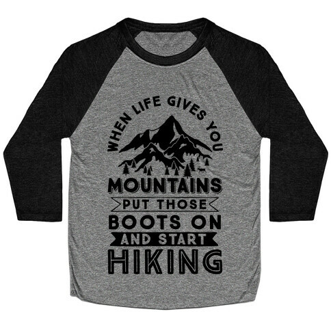 When Life Gives you Mountains Put Those Boots On And Start Hiking Baseball Tee