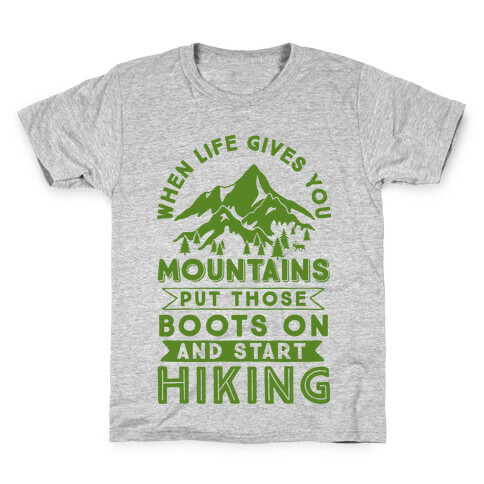 When Life Give you Mountains Put Those Boots On And Start Hiking Kids T-Shirt