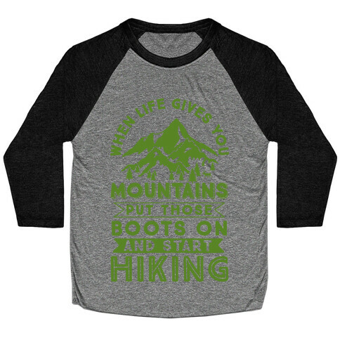 When Life Give you Mountains Put Those Boots On And Start Hiking Baseball Tee