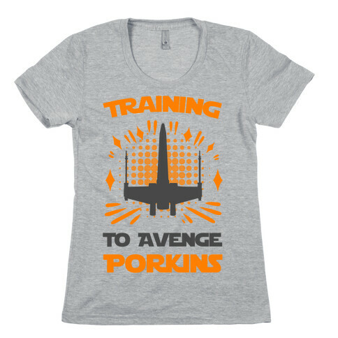 Training to Avenge Porkins Womens T-Shirt