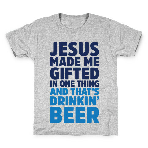 Jesus Made Me Gifted in Drinking Beer Kids T-Shirt