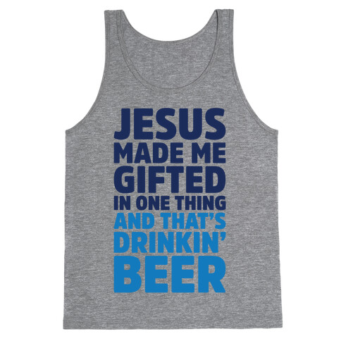 Jesus Made Me Gifted in Drinking Beer Tank Top