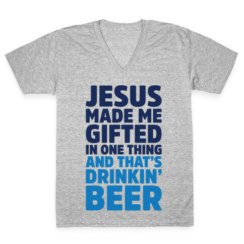 Jesus Made Me Gifted in Drinking Beer V-Neck Tee Shirt