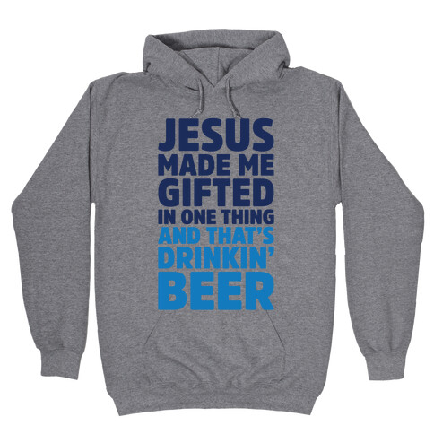 Jesus Made Me Gifted in Drinking Beer Hooded Sweatshirt