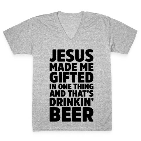 Jesus Made Me Gifted in Drinking Beer V-Neck Tee Shirt