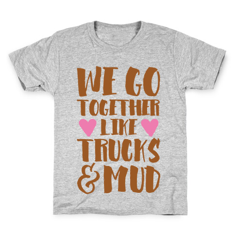 We Go Together Like Trucks & Mud Kids T-Shirt