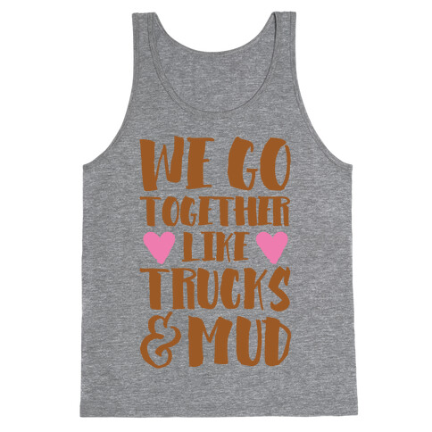 We Go Together Like Trucks & Mud Tank Top