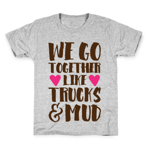 We Go Together Like Trucks & Mud Kids T-Shirt