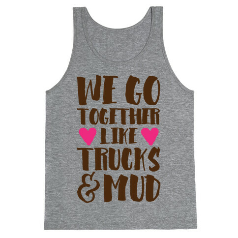 We Go Together Like Trucks & Mud Tank Top