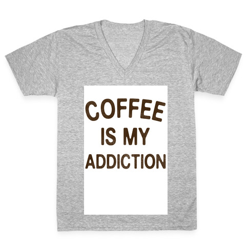Coffee is my Addiction V-Neck Tee Shirt