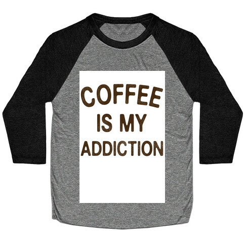 Coffee is my Addiction Baseball Tee