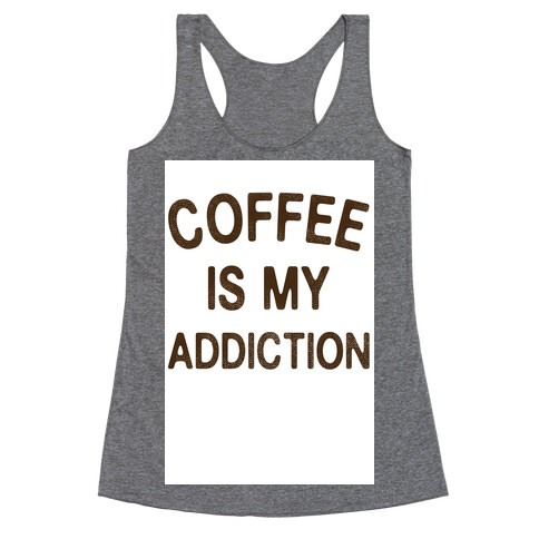 Coffee is my Addiction Racerback Tank Top