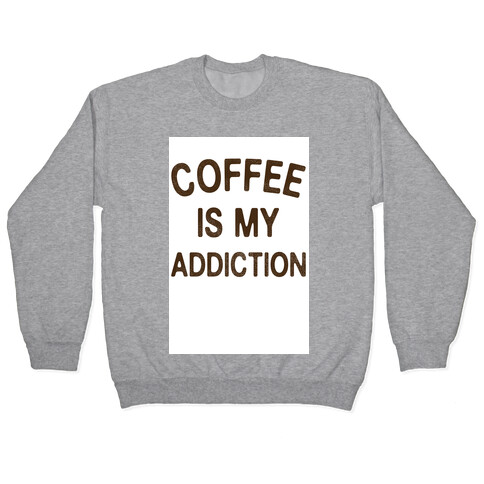 Coffee is my Addiction Pullover