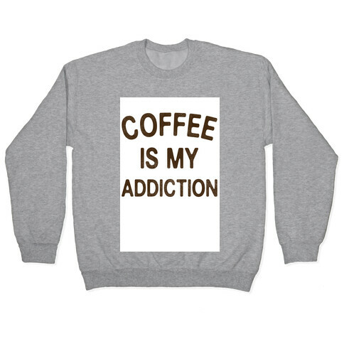 Coffee is my Addiction Pullover