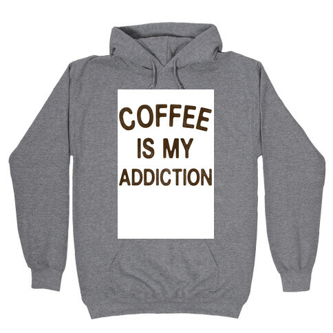 Coffee is my Addiction Hooded Sweatshirt