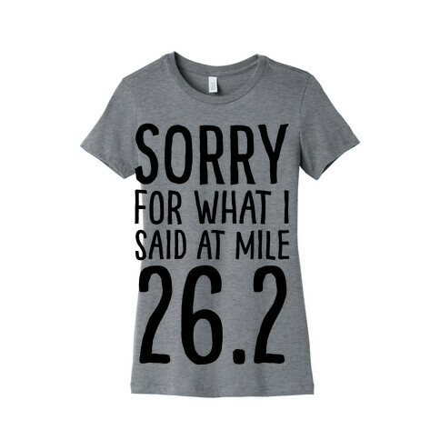 Sorry For What I Said At Mile 26.2 Womens T-Shirt