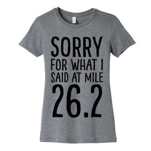 Sorry For What I Said At Mile 26.2 Womens T-Shirt