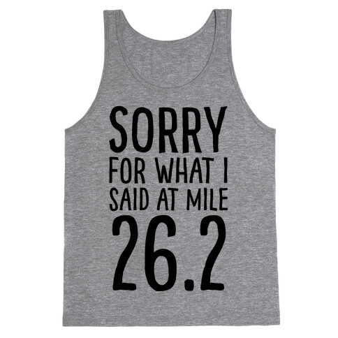 Sorry For What I Said At Mile 26.2 Tank Top