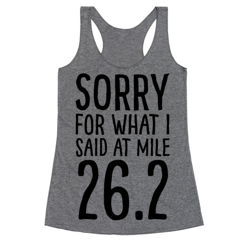 Sorry For What I Said At Mile 26.2 Racerback Tank Top