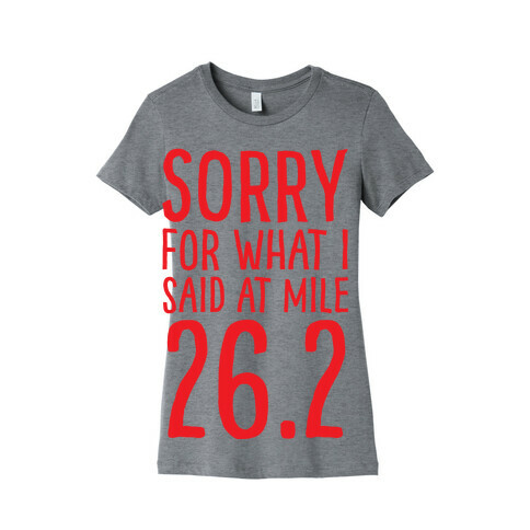 Sorry For What I Said At Mile 26.2 Womens T-Shirt