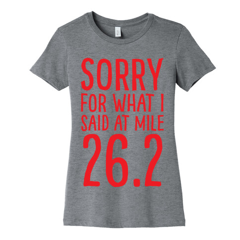 Sorry For What I Said At Mile 26.2 Womens T-Shirt