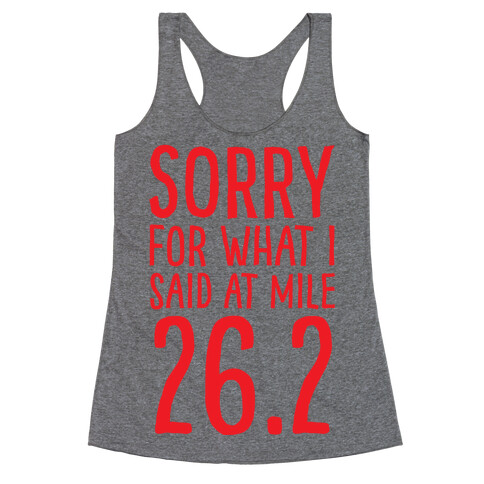 Sorry For What I Said At Mile 26.2 Racerback Tank Top