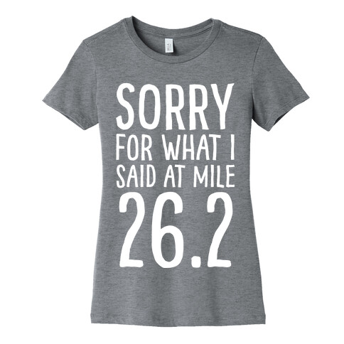 Sorry For What I Said At Mile 26.2 Womens T-Shirt