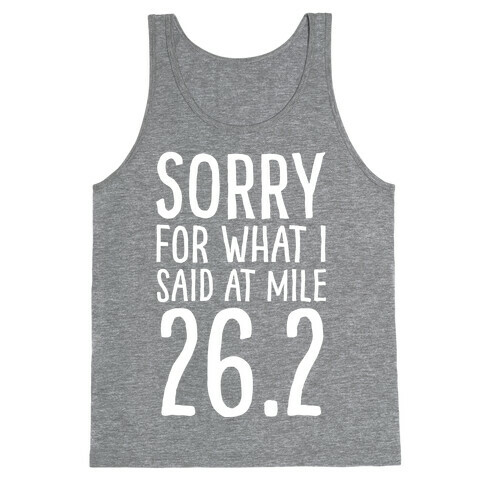 Sorry For What I Said At Mile 26.2 Tank Top