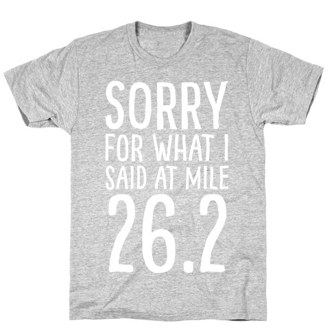 Sorry For What I Said At Mile 26.2 T-Shirt