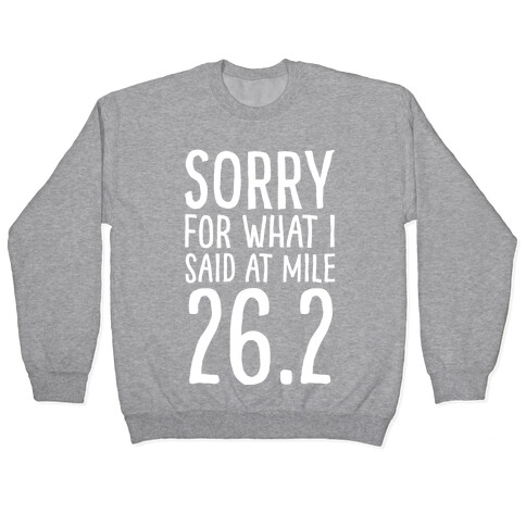 Sorry For What I Said At Mile 26.2 Pullover