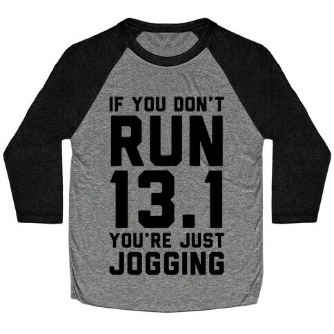 If You Don't Run 13.1 You're Just Jogging Baseball Tee
