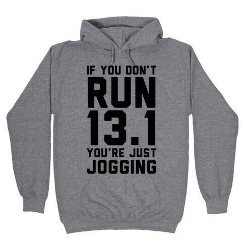 If You Don't Run 13.1 You're Just Jogging Hooded Sweatshirt
