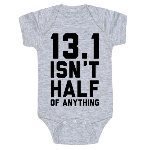 13.1 Isn't Half Of Anything Baby One-Piece