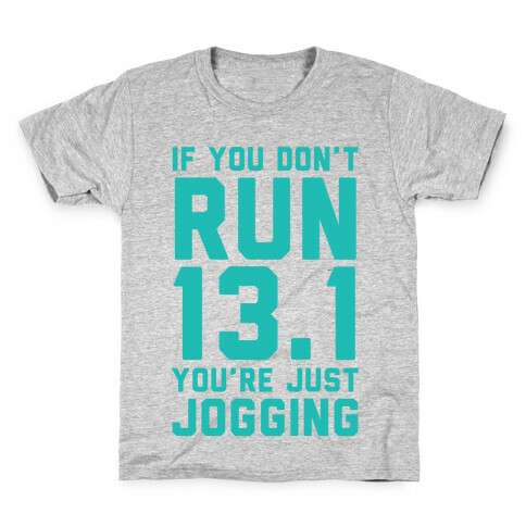 If You Don't Run 13.1 You're Just Jogging Kids T-Shirt