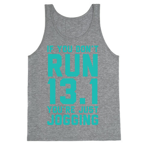 If You Don't Run 13.1 You're Just Jogging Tank Top