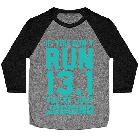 If You Don't Run 13.1 You're Just Jogging Baseball Tee