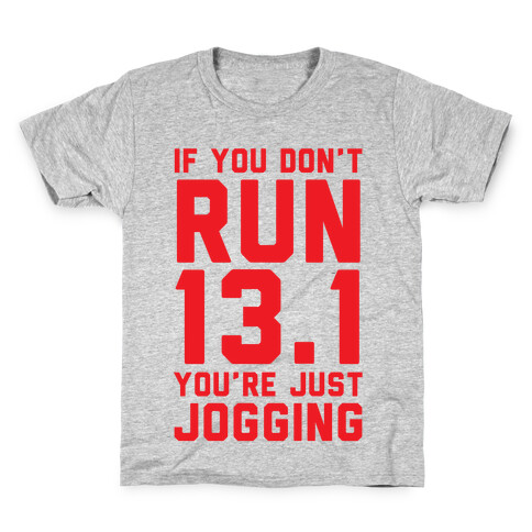 If You Don't Run 13.1 You're Just Jogging Kids T-Shirt
