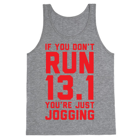 If You Don't Run 13.1 You're Just Jogging Tank Top