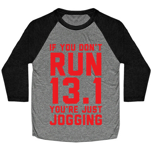 If You Don't Run 13.1 You're Just Jogging Baseball Tee