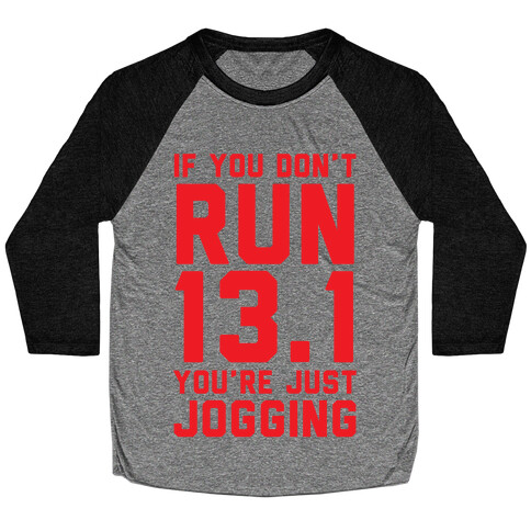 If You Don't Run 13.1 You're Just Jogging Baseball Tee