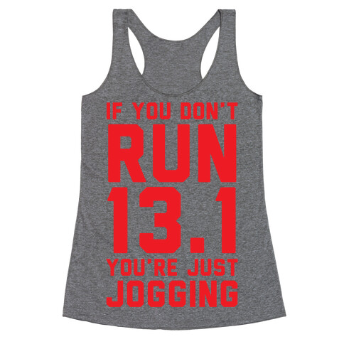 If You Don't Run 13.1 You're Just Jogging Racerback Tank Top