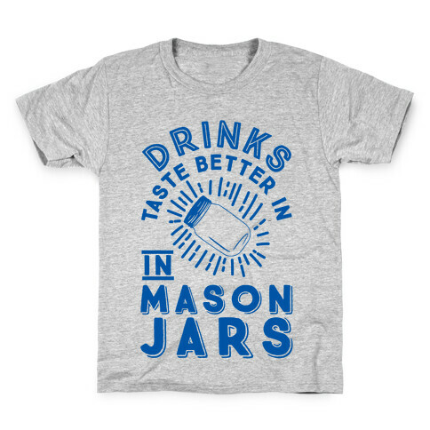 Drinks Taste Better In Mason Jars Kids T-Shirt