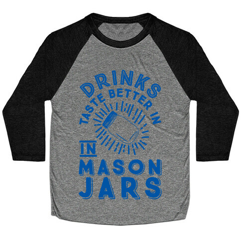 Drinks Taste Better In Mason Jars Baseball Tee