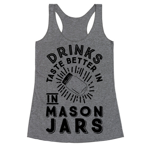 Drinks Taste Better In Mason Jars Racerback Tank Top