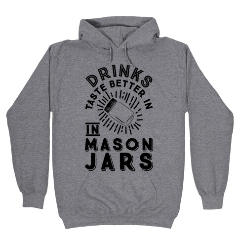 Drinks Taste Better In Mason Jars Hooded Sweatshirt